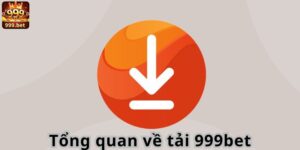 Tổng quan về tải 999bet