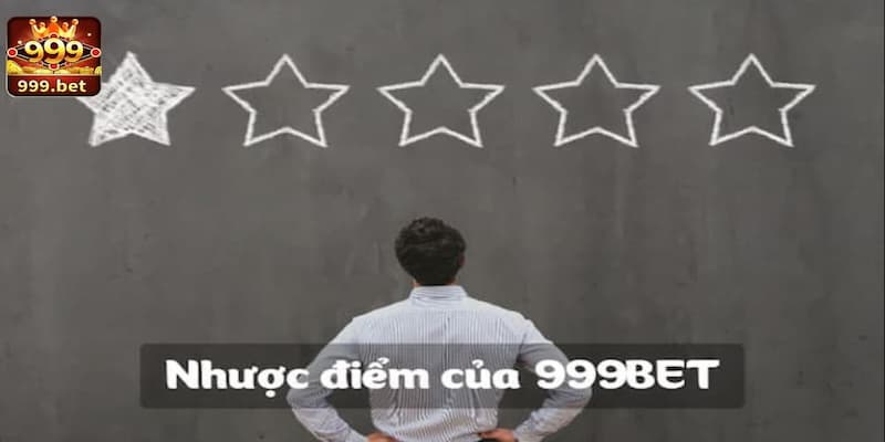 Một số nhược điểm 999BET được chú ý